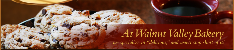 At Walnut Valley Bakery, We Specialize in Delicious!